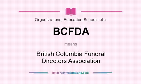 What does BCFDA mean? It stands for British Columbia Funeral Directors Association