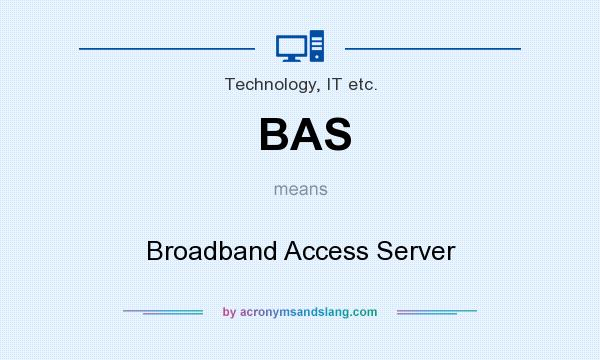 What does BAS mean? It stands for Broadband Access Server