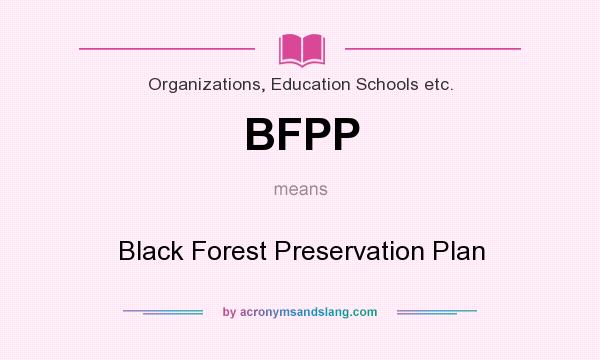 What does BFPP mean? It stands for Black Forest Preservation Plan