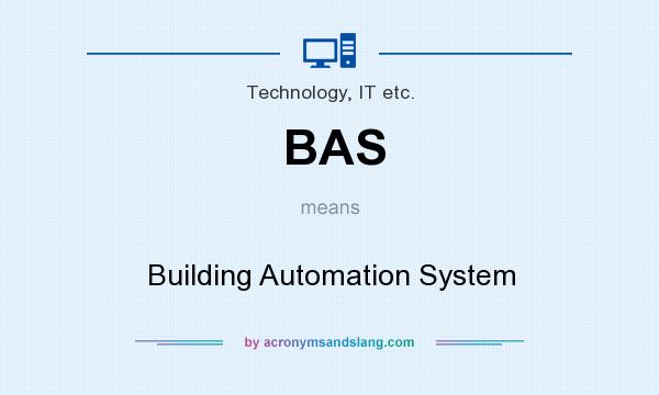 What does BAS mean? It stands for Building Automation System