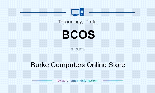 What does BCOS mean? It stands for Burke Computers Online Store