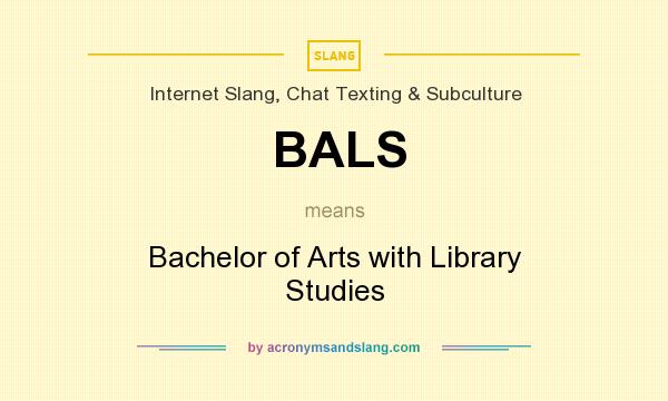 What does BALS mean? It stands for Bachelor of Arts with Library Studies