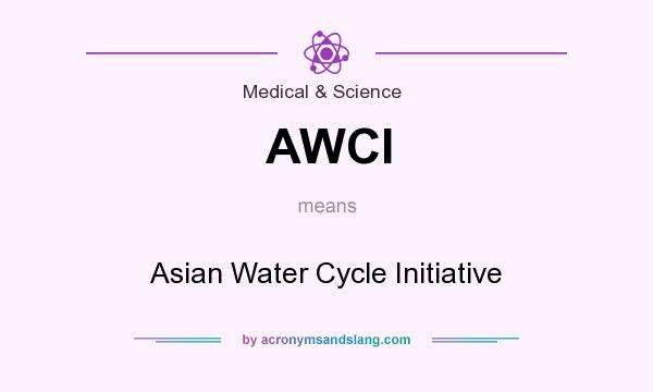 What does AWCI mean? It stands for Asian Water Cycle Initiative