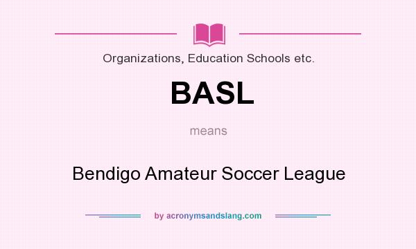 What does BASL mean? It stands for Bendigo Amateur Soccer League