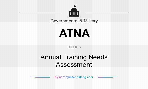 What does ATNA mean? It stands for Annual Training Needs Assessment