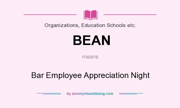 What does BEAN mean? It stands for Bar Employee Appreciation Night