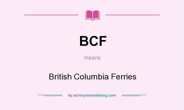 What does BCF mean? It stands for British Columbia Ferries