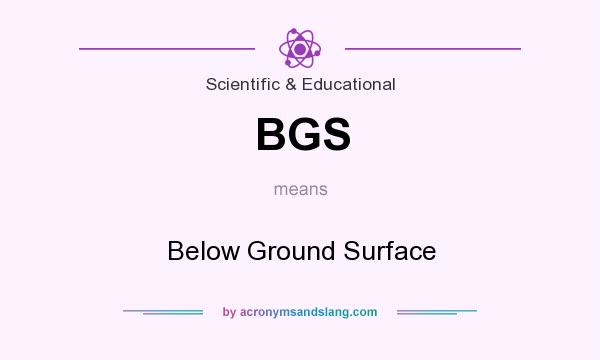 What does BGS mean? It stands for Below Ground Surface