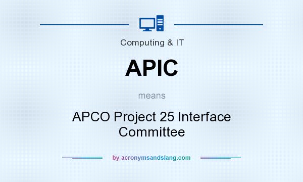 What does APIC mean? It stands for APCO Project 25 Interface Committee