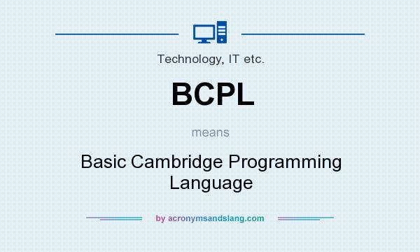 What does BCPL mean? It stands for Basic Cambridge Programming Language