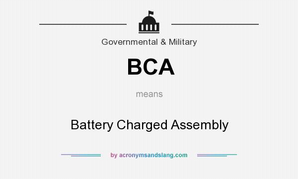What does BCA mean? It stands for Battery Charged Assembly