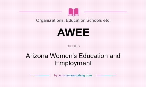 What does AWEE mean? It stands for Arizona Women`s Education and Employment