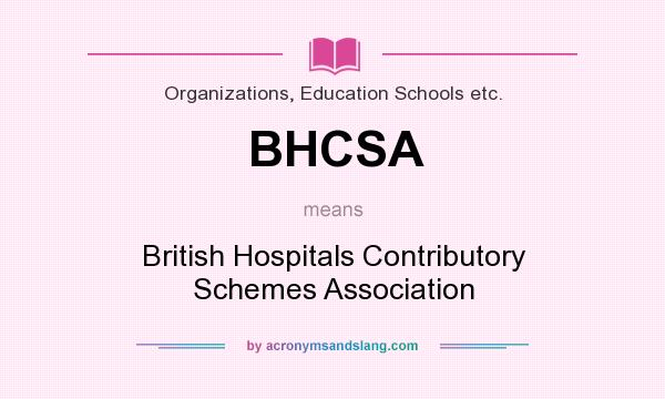 What does BHCSA mean? It stands for British Hospitals Contributory Schemes Association