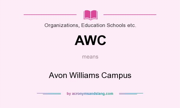 What does AWC mean? It stands for Avon Williams Campus