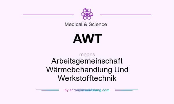 What does AWT mean? It stands for Arbeitsgemeinschaft Wärmebehandlung Und Werkstofftechnik