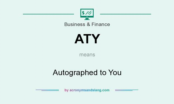 What does ATY mean? It stands for Autographed to You