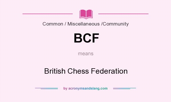 What does BCF mean? It stands for British Chess Federation