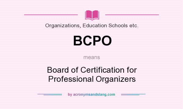 What does BCPO mean? It stands for Board of Certification for Professional Organizers