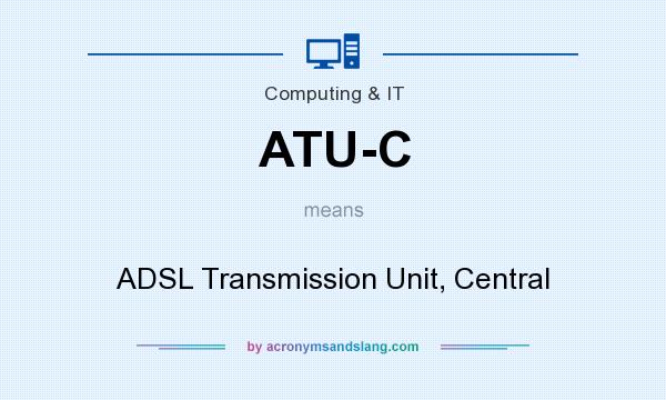 What does ATU-C mean? It stands for ADSL Transmission Unit, Central