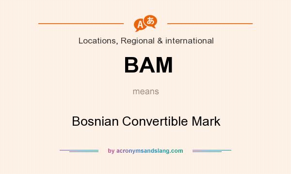 What does BAM mean? It stands for Bosnian Convertible Mark