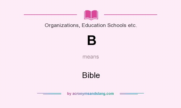 What does B mean? It stands for Bible