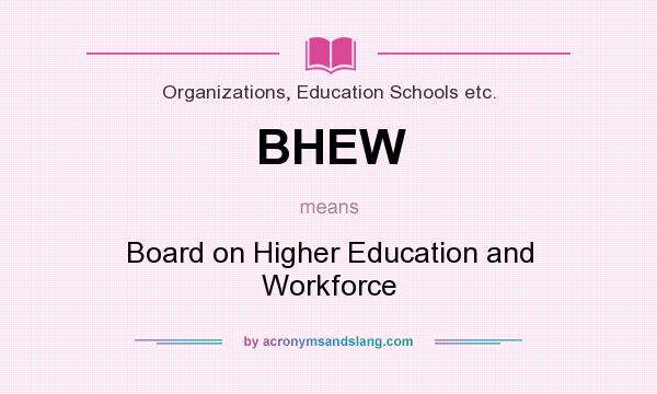 What does BHEW mean? It stands for Board on Higher Education and Workforce