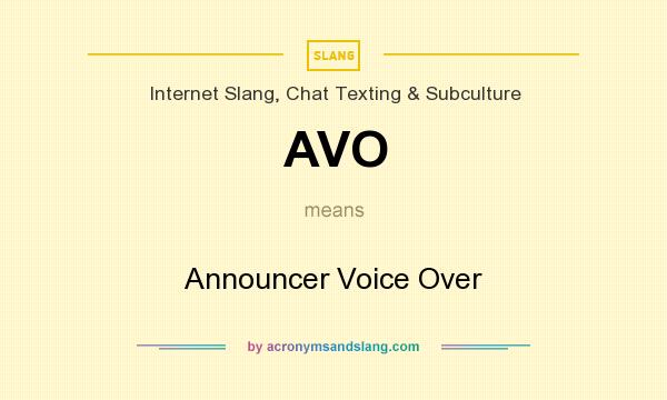 What does AVO mean? It stands for Announcer Voice Over