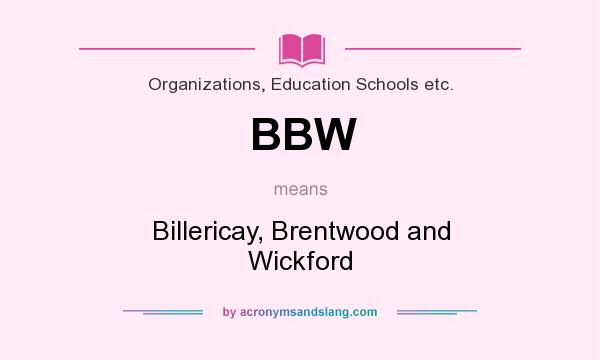 What does BBW mean? It stands for Billericay, Brentwood and Wickford