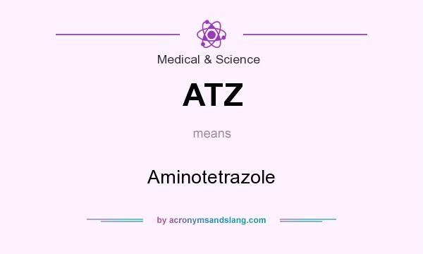 What does ATZ mean? It stands for Aminotetrazole