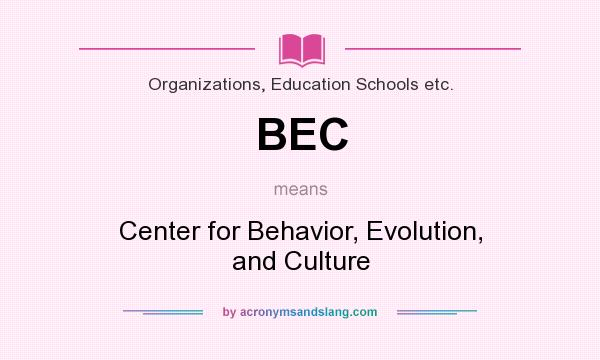 What does BEC mean? It stands for Center for Behavior, Evolution, and Culture