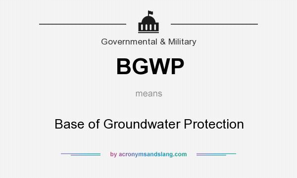 What does BGWP mean? It stands for Base of Groundwater Protection
