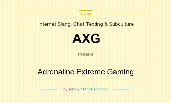 What does AXG mean? It stands for Adrenaline Extreme Gaming