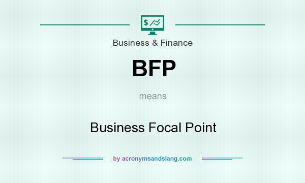 What does BFP mean? It stands for Business Focal Point