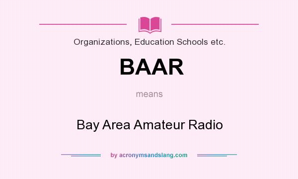 What does BAAR mean? It stands for Bay Area Amateur Radio