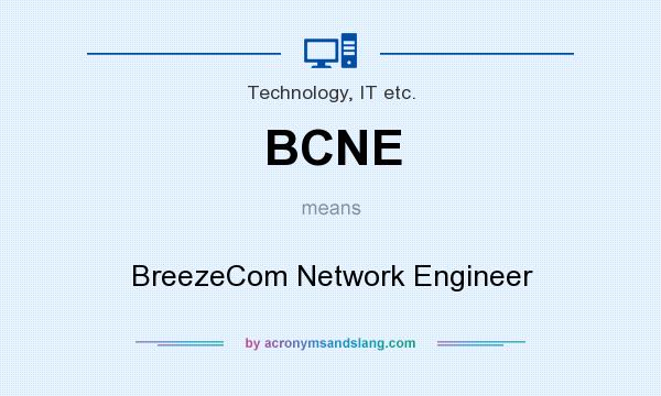 What does BCNE mean? It stands for BreezeCom Network Engineer