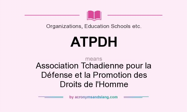 What does ATPDH mean? It stands for Association Tchadienne pour la Défense et la Promotion des Droits de l`Homme