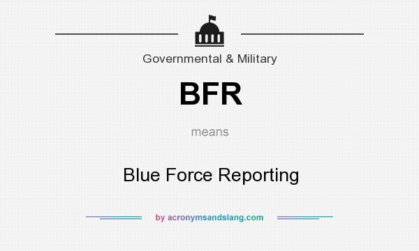 What does BFR mean? It stands for Blue Force Reporting