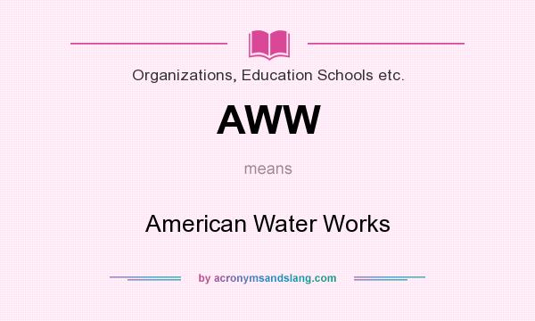 What does AWW mean? It stands for American Water Works