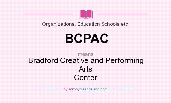 What does BCPAC mean? It stands for Bradford Creative and Performing Arts Center