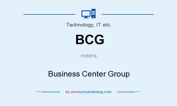 What does BCG mean? It stands for Business Center Group