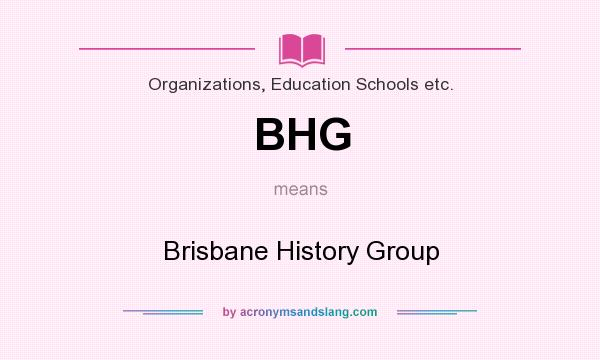 What does BHG mean? It stands for Brisbane History Group