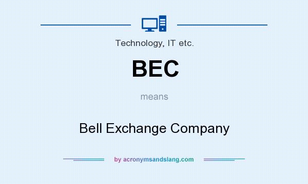 What does BEC mean? It stands for Bell Exchange Company