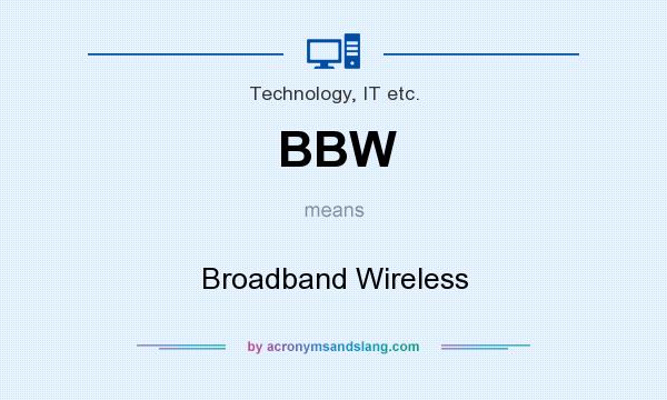 What does BBW mean? It stands for Broadband Wireless