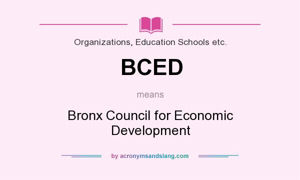 What does BCED mean? It stands for Bronx Council for Economic Development