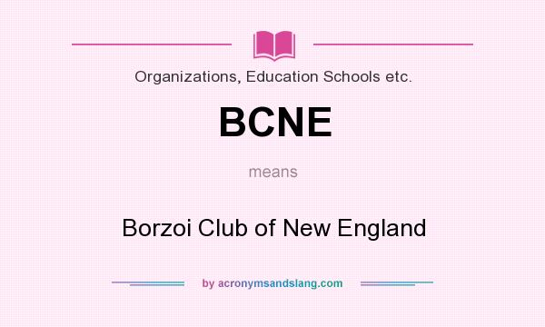 What does BCNE mean? It stands for Borzoi Club of New England