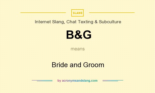 What does B&G mean? It stands for Bride and Groom