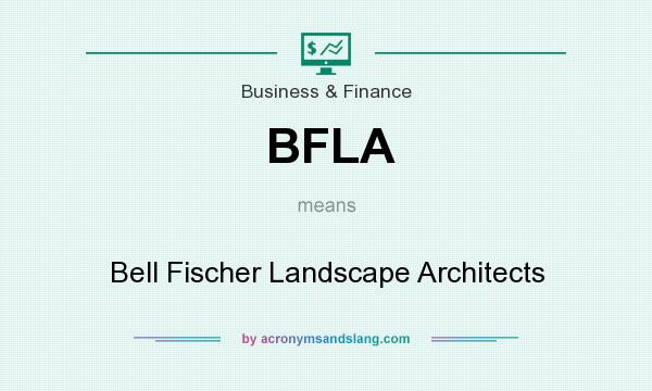 What does BFLA mean? It stands for Bell Fischer Landscape Architects