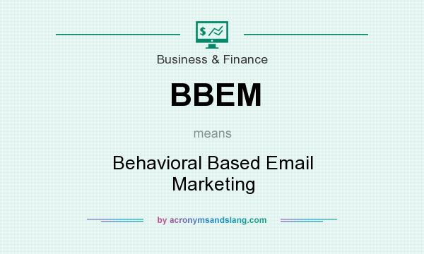 What does BBEM mean? It stands for Behavioral Based Email Marketing