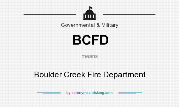 What does BCFD mean? It stands for Boulder Creek Fire Department
