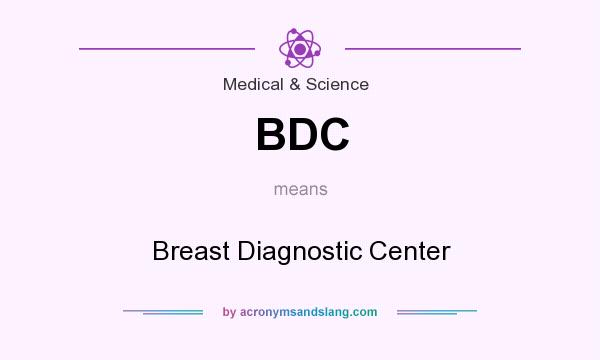 What does BDC mean? It stands for Breast Diagnostic Center